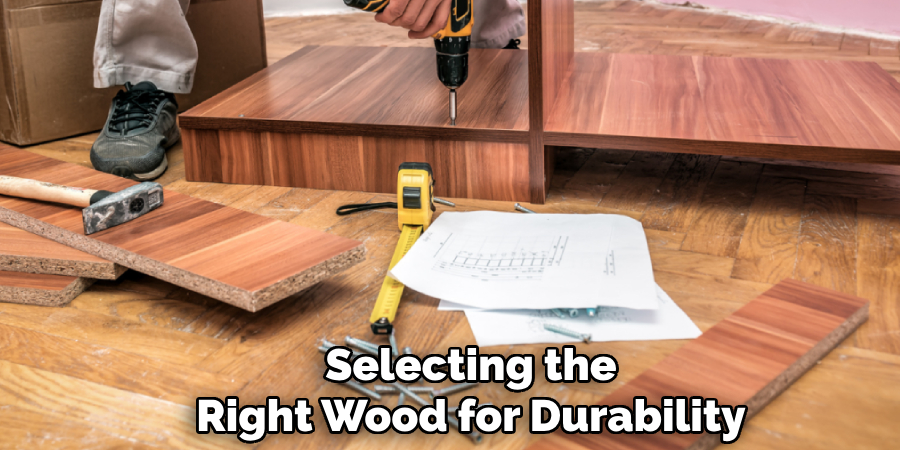 Selecting the 
Right Wood for Durability 