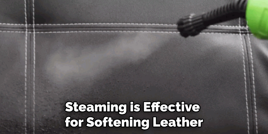 Steaming is Effective
 for Softening Leather