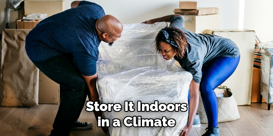 Store It Indoors in a Climate
