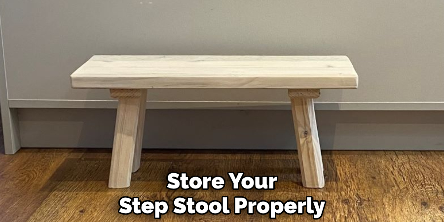 Store Your 
Step Stool Properly  