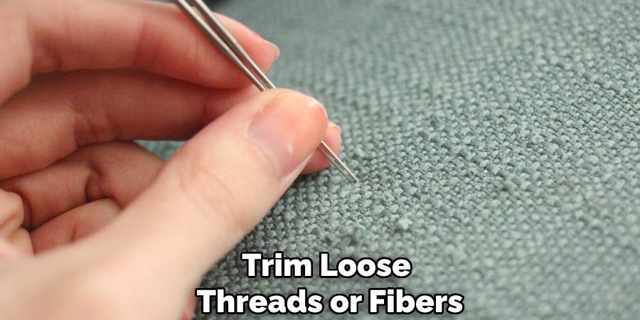Trim Loose
Threads or Fibers