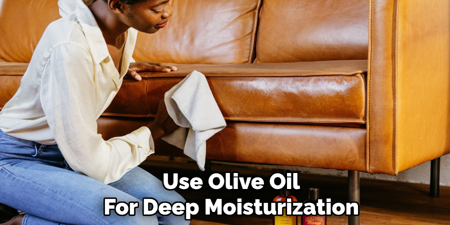 Use Olive Oil
For Deep Moisturization