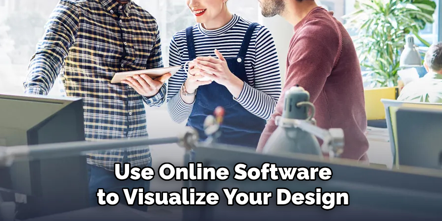 Use Online Software to Visualize Your Design