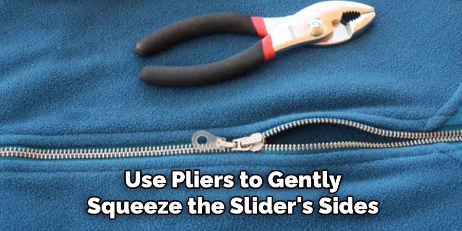 Use Pliers to Gently
Squeeze the Slider's Sides