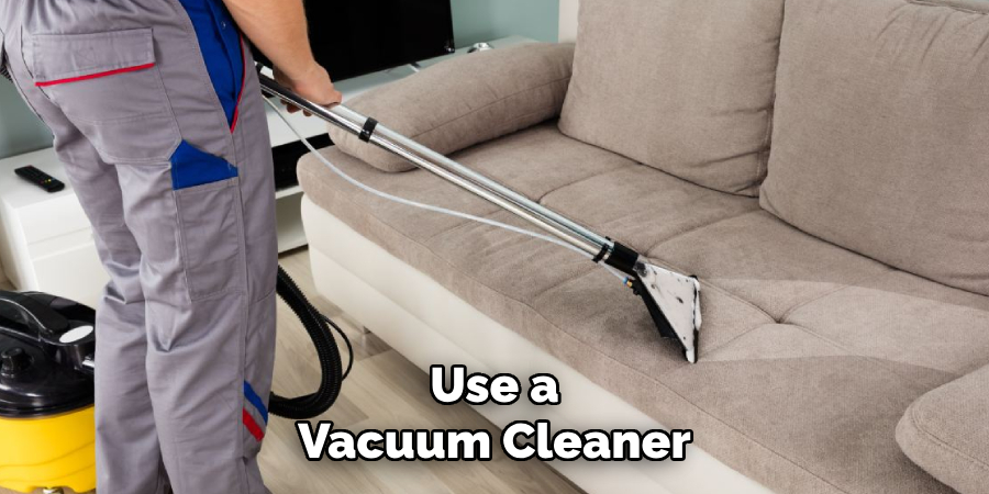 Use a Vacuum Cleaner