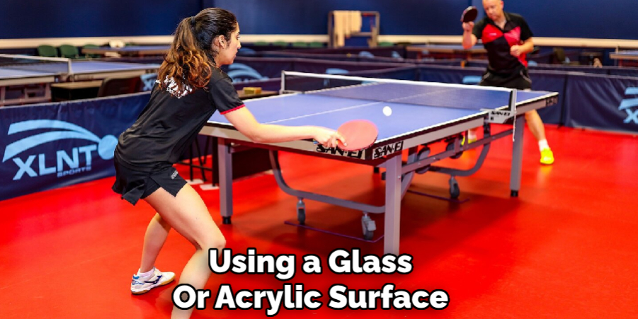 Using a Glass 
Or Acrylic Surface 