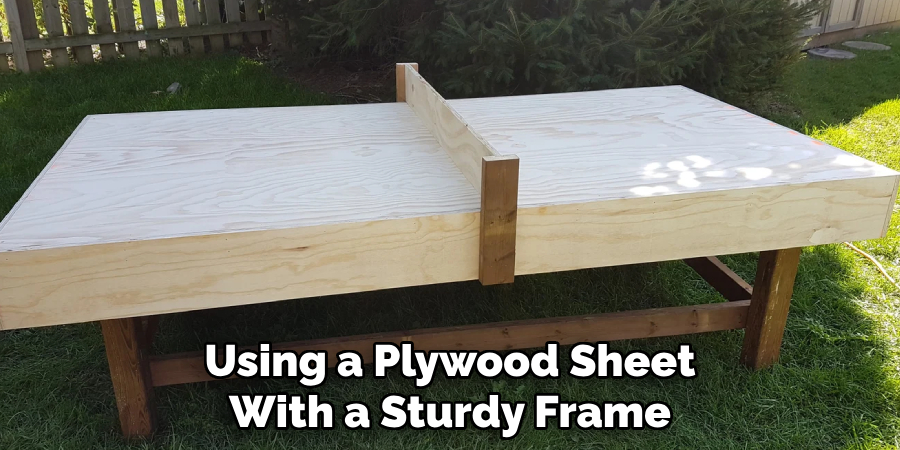 Using a Plywood Sheet 
With a Sturdy Frame  