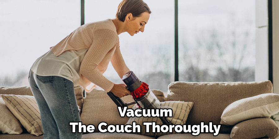 Vacuum 
The Couch Thoroughly