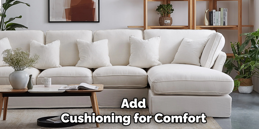 Add
Cushioning for Comfort