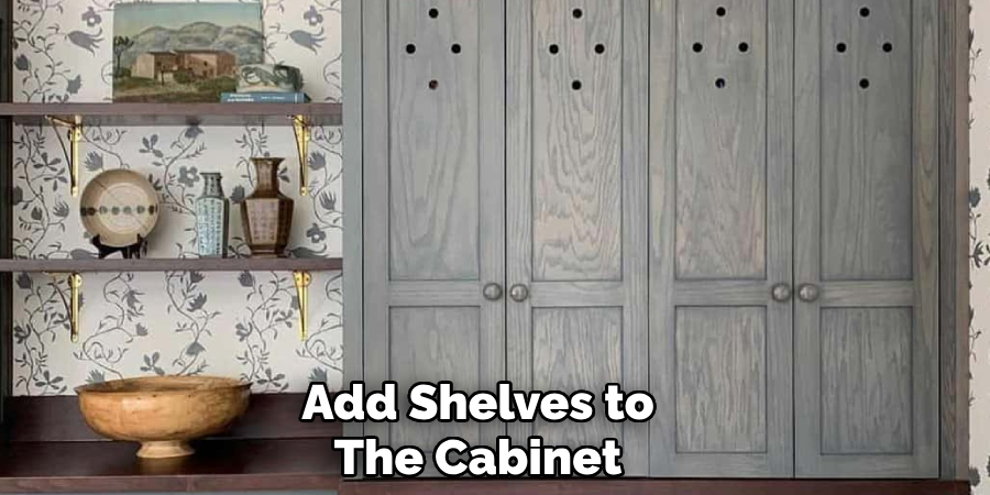Add Shelves to
The Cabinet