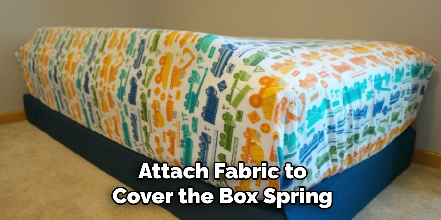 Attach Fabric to
Cover the Box Spring