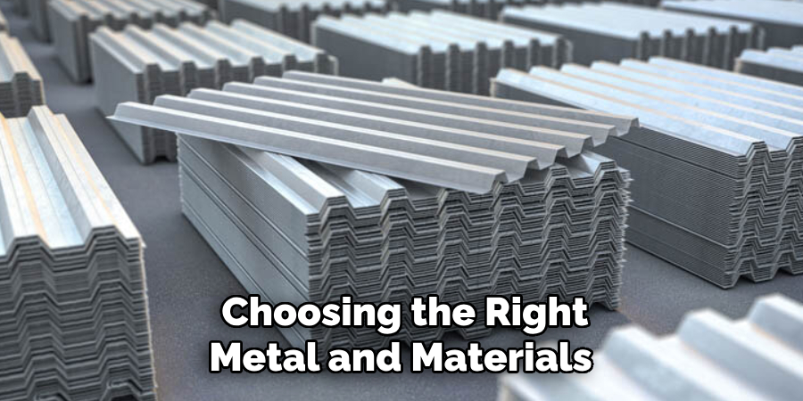 Choosing the Right
Metal and Materials 