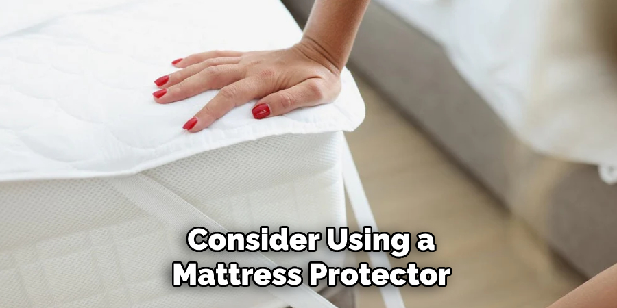 Consider Using a
Mattress Protector