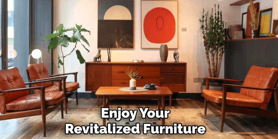 Enjoy Your 
Revitalized Furniture 