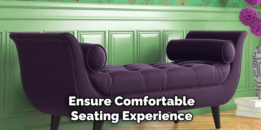 Ensure Comfortable
Seating Experience