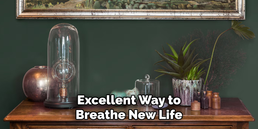 Excellent Way to
Breathe New Life