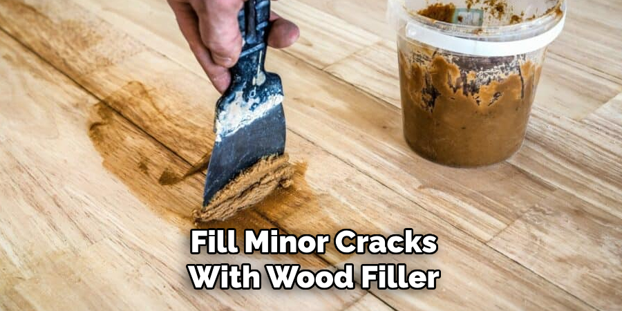 Fill Minor Cracks
With Wood Filler