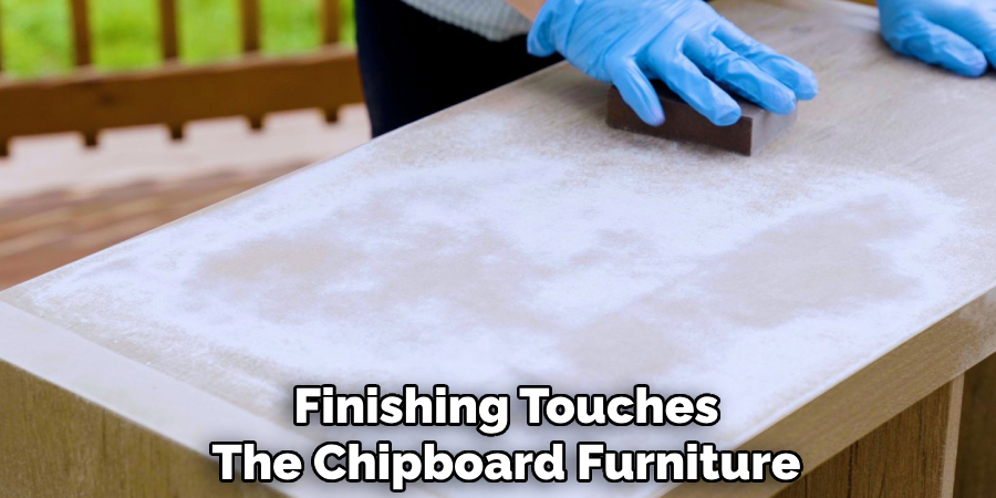 Finishing Touches 
The Chipboard Furniture