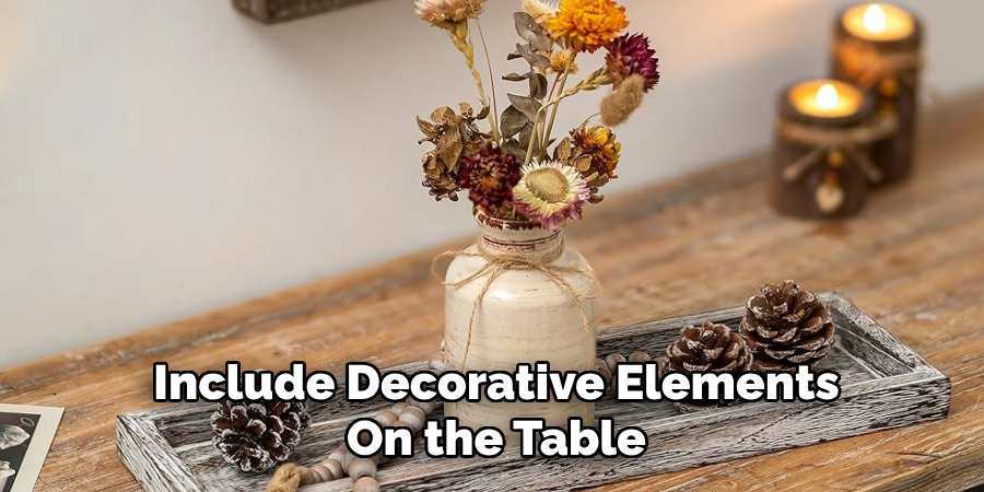 Include Decorative Elements
On the Table