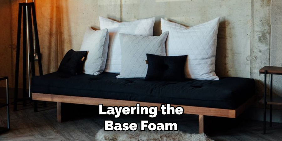 Layering the
Base Foam