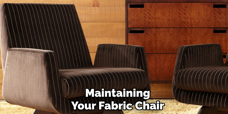 Maintaining 
Your Fabric Chair  