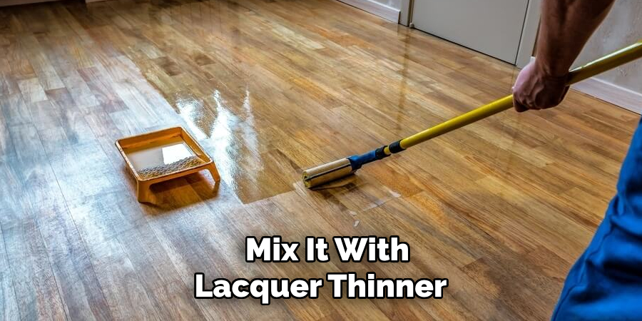  Mix It With
Lacquer Thinner 