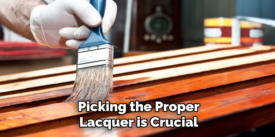 Picking the Proper
Lacquer is Crucial