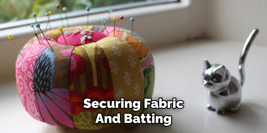 Securing Fabric
And Batting