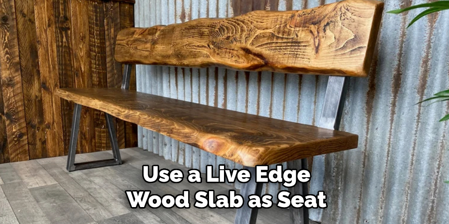 Use a Live Edge
Wood Slab as Seat