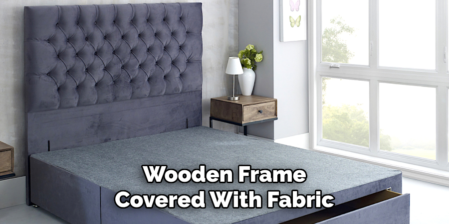 Wooden Frame
Covered With Fabric