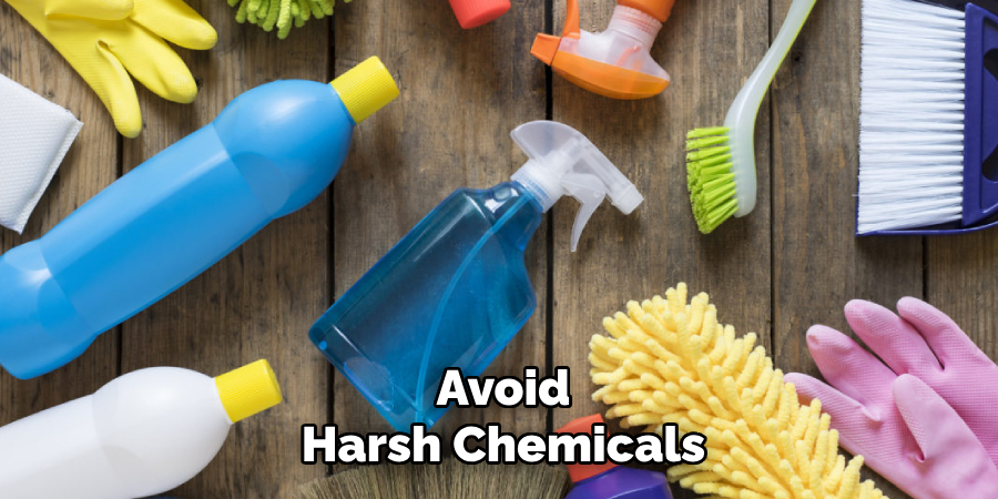 Avoid
Harsh Chemicals