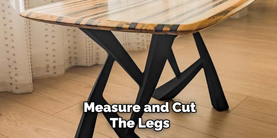 Measure and Cut The Legs