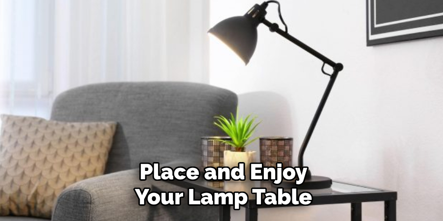 Place and Enjoy
Your Lamp Table