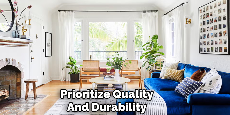 Prioritize Quality
And Durability