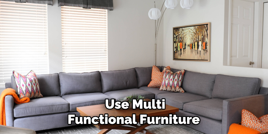 Use Multi
Functional Furniture