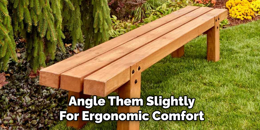Angle Them Slightly
For Ergonomic Comfort