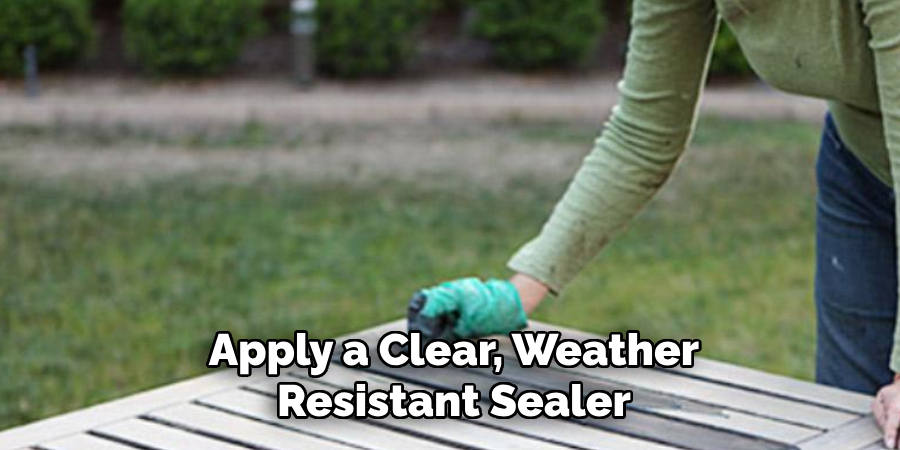 Apply a Clear, Weather Resistant Sealer