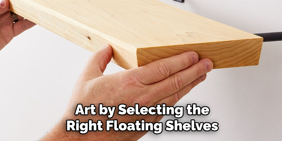 Art by Selecting the Right Floating Shelves