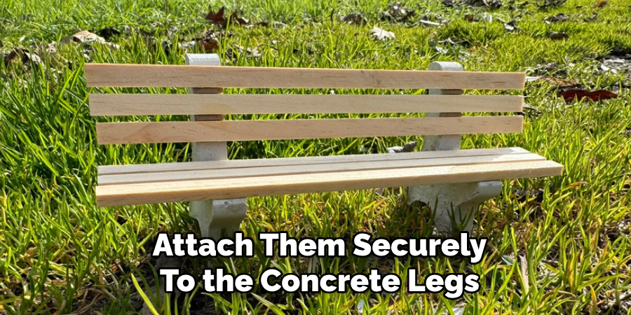 Attach Them Securely
To the Concrete Legs