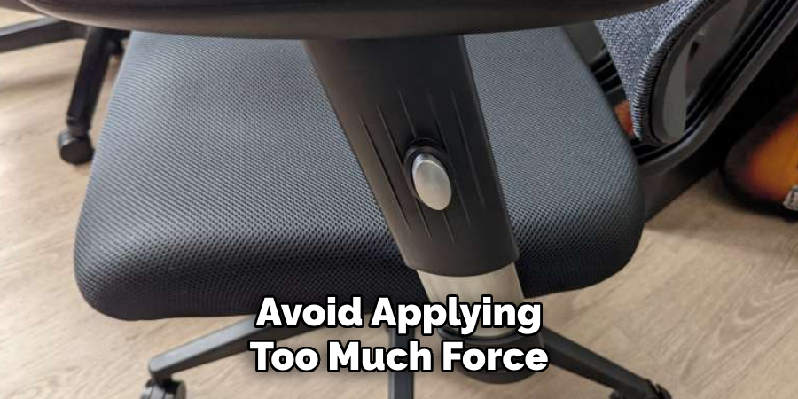 Avoid Applying Too Much Force