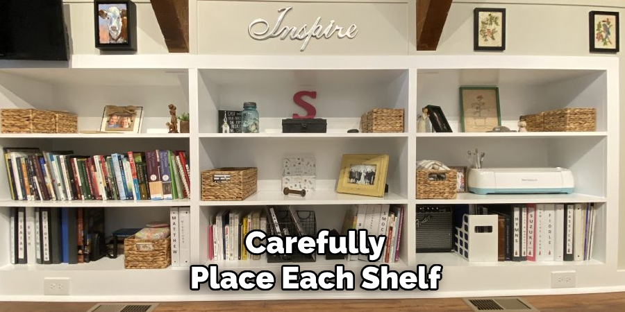 Carefully Place Each Shelf