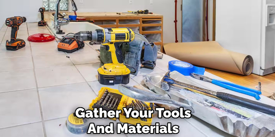 Gather Your Tools
And Materials