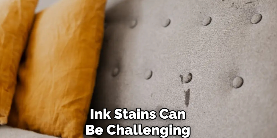 Ink Stains Can
Be Challenging