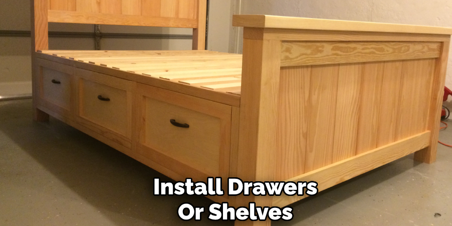 Install Drawers
Or Shelves