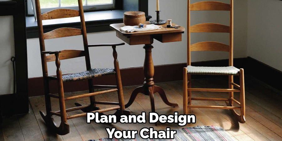 Plan and Design
Your Chair