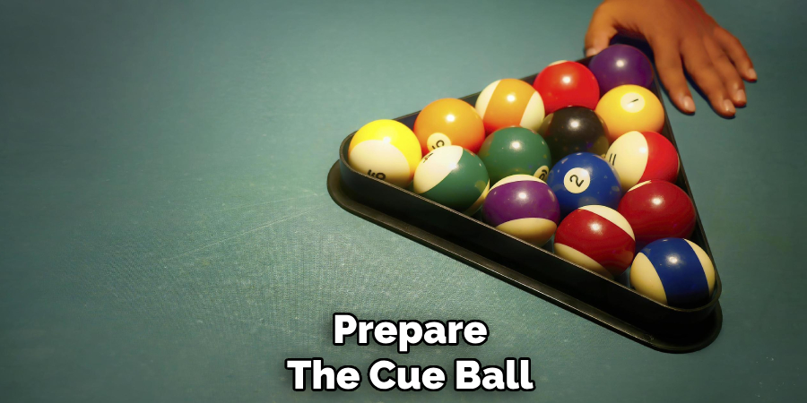 Prepare
The Cue Ball