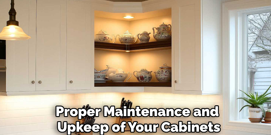 Proper Maintenance and
Upkeep of Your Cabinets