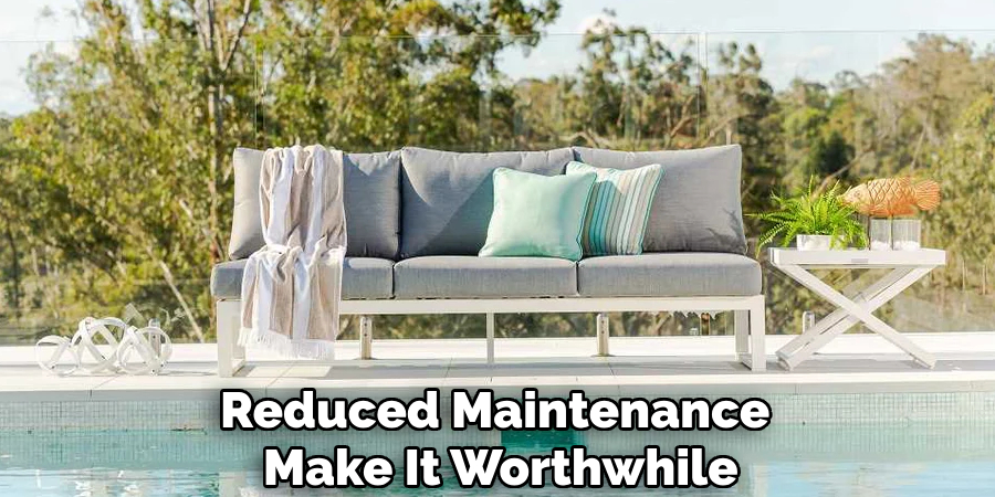 Reduced Maintenance
Make It Worthwhile
