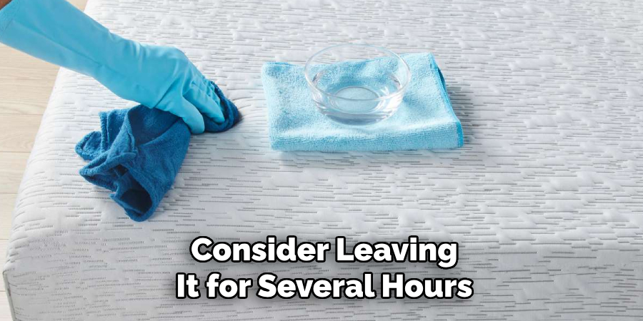 Consider Leaving It for Several Hours