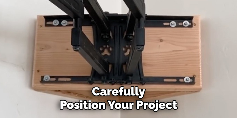 Carefully Position Your Project